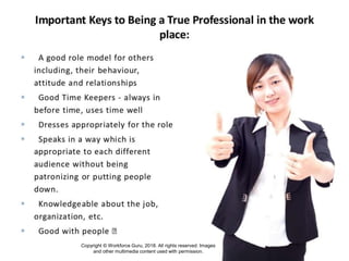 Always Remember!
17
Copyright © Workforce Guru, 2018. All rights reserved. Images
and other multimedia content used with permission.
Copyright © Workforce Guru, 2018. All rights reserved. Images
and other multimedia content used with permission.
 