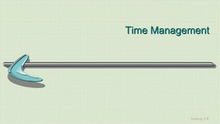 Sreeraj S R
Time Management
 