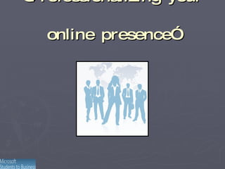 “ Professionalizing your online presence” 