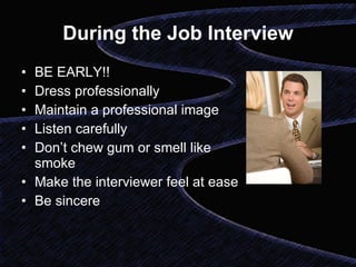 During the Job Interview ,[object Object],[object Object],[object Object],[object Object],[object Object],[object Object],[object Object]