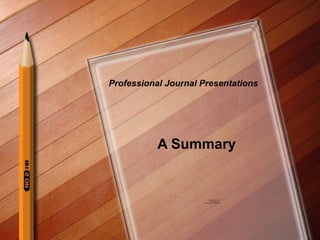 Professional Journal Presentations




           A Summary


                             QuickTime™ and a
                               decompressor
                     are needed to see this picture.
 