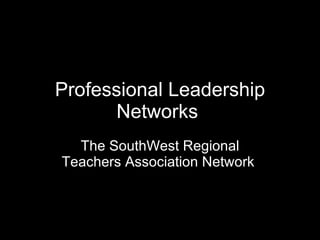 Professional Leadership Networks   The SouthWest Regional Teachers Association Network   
