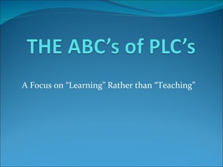 A Focus on “Learning” Rather than “Teaching” 