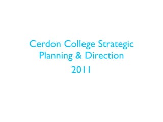 Cerdon College Strategic
  Planning & Direction
          2011
 
