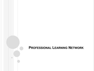 PROFESSIONAL LEARNING NETWORK

 