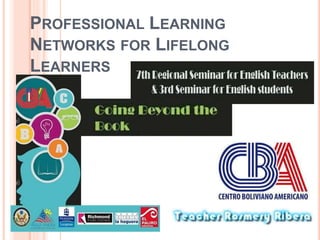 PROFESSIONAL LEARNING
NETWORKS FOR LIFELONG
LEARNERS
 