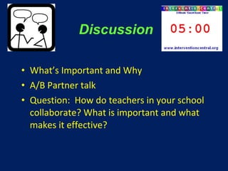 What’s Important and Why  A/B Partner talk  Question:  How do teachers in your school collaborate? What is important and what makes it effective? Discussion 
