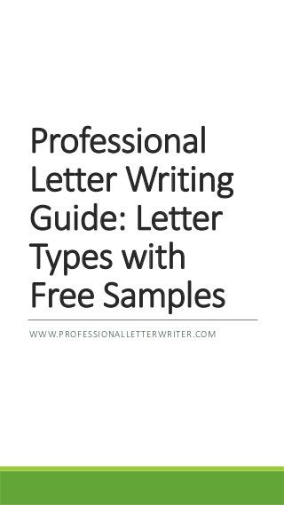 Professional
Letter Writing
Guide: Letter
Types with
Free Samples
WWW.PROFESSIONALLETTERWRITER.COM
 