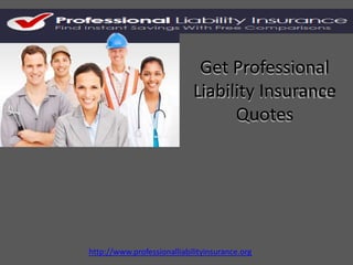 Get Professional
                            Liability Insurance
                                  Quotes




http://www.professionalliabilityinsurance.org
 