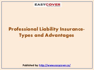 Professional Liability Insurance-
Types and Advantages
Published by: http://www.easycover.ca/
 