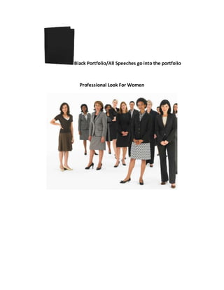Black Portfolio/All Speeches go into the portfolio
Professional Look For Women
 