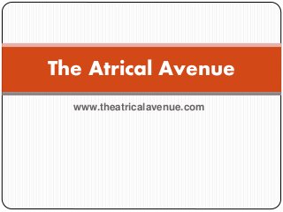 www.theatricalavenue.com
The Atrical Avenue
 