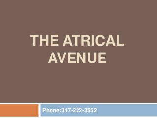 THE ATRICAL
AVENUE
Phone:317-222-3552
 