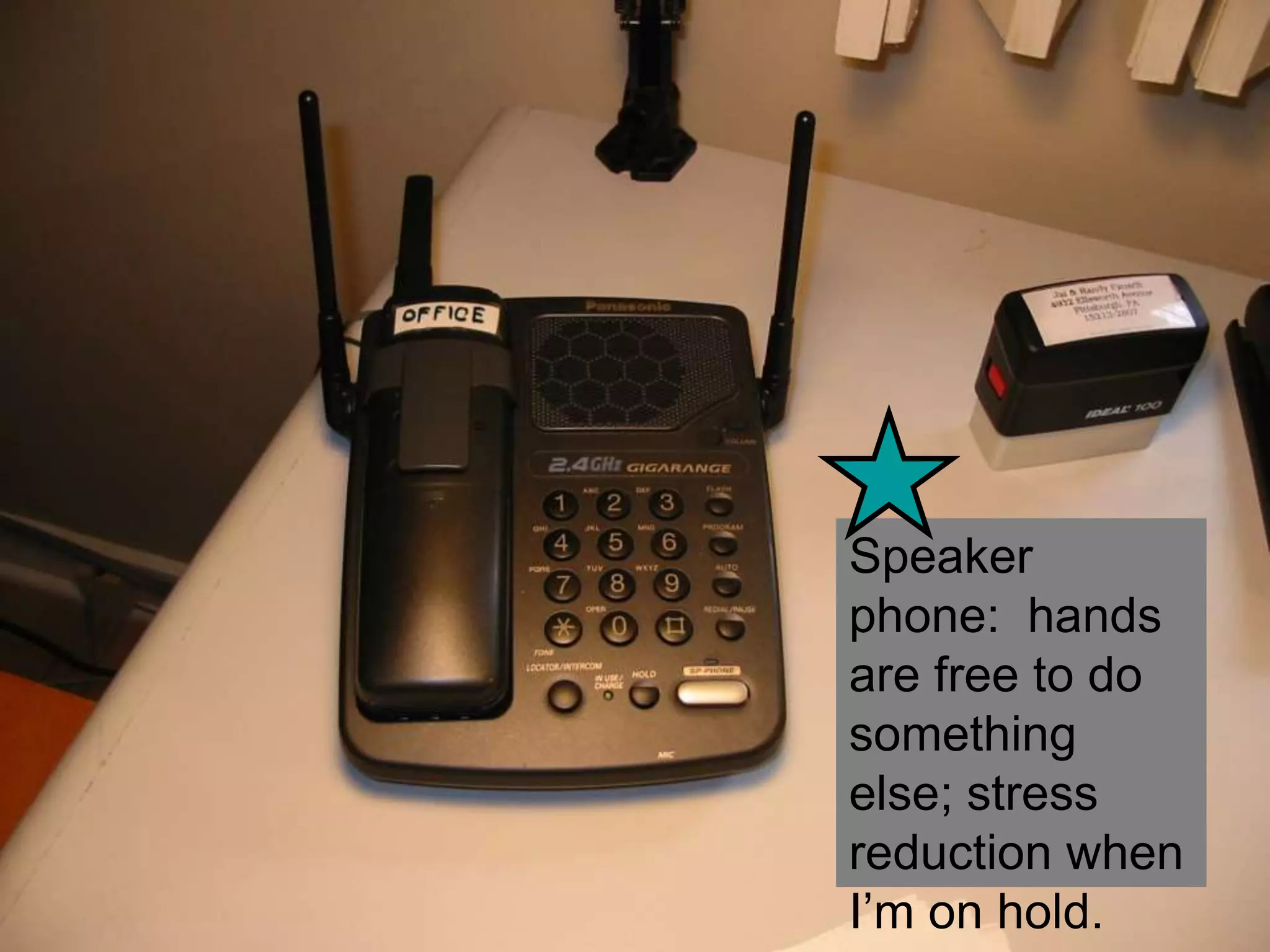 Speaker
phone: hands
are free to do
something
else; stress
reduction when
               82
I‘m on hold.
 