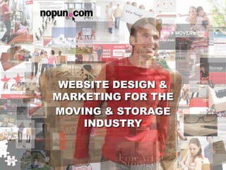 WEBSITE DESIGN & MARKETING FOR THE MOVING & STORAGE INDUSTRY WEBSITE DESIGN & MARKETING FOR THE  MOVING & STORAGE INDUSTRY 