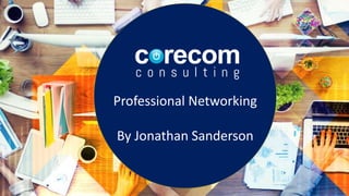 Professional Networking
By Jonathan Sanderson
 