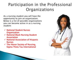 As a nursing student you will have the
opportunity to join an organization.
Below is a list of possible organizations
you ...