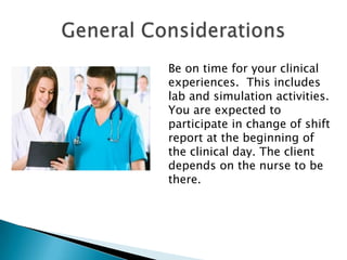 Be on time for your clinical
experiences. This includes
lab and simulation activities.
You are expected to
participate in ...