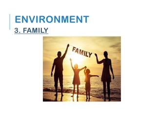 ENVIRONMENT
3. FAMILY
 