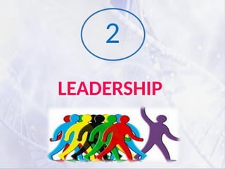 LEADERSHIP
2
 