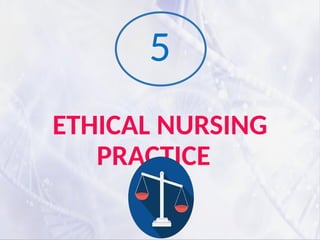 ETHICAL NURSING
PRACTICE
5
 
