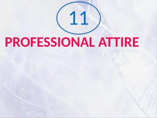 PROFESSIONAL ATTIRE
11
 