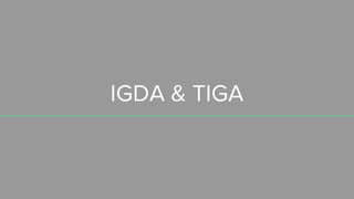 IGDA & TIGA
 