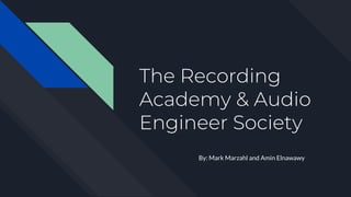 The Recording
Academy & Audio
Engineer Society
By: Mark Marzahl and Amin Elnawawy
 