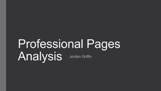 Professional Pages
Analysis Jordan Griffin
 