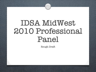 IDSA MidWest
2010 Professional
     Panel
      Rough Draft
 