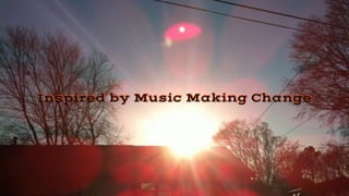 Inspired by Music Making Change
 