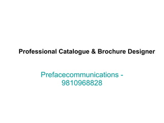 Professional Catalogue & Brochure Designer Prefacecommunications - 9810968828 