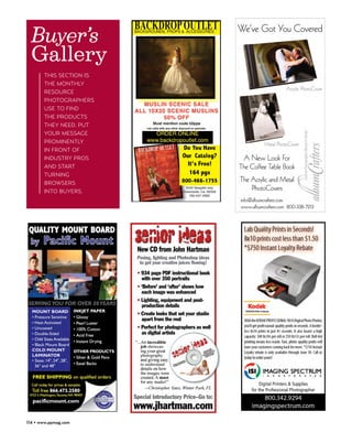 Buyer’s
  Gallery
       THIS SECTION IS
       THE MONTHLY
       RESOURCE
       PHOTOGRAPHERS
       USE TO FIND
       THE PRODUCTS
       THEY NEED. PUT
       YOUR MESSAGE
       PROMINENTLY
       IN FRONT OF
       INDUSTRY PROS
       AND START
       TURNING
       BROWSERS
       INTO BUYERS.




114 • www.ppmag.com
 