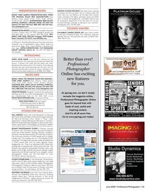 PRESENTATION BOXES                                      FANTASY STUDIO FOR RENT. Not ready to buy, wanting
                                                                  to relocate and test an area? This is a studio unlike any
BOXES—FREE SAMPLE PRESENTATION BOX—FROM                           other. Now you can afford to be the best with minimal
THE ORIGINAL BLACK BOX MANUFACTURE—Fast                           outlay. Complete with lights, wardrobe, props and 5000
delivery, Finest quality 4"x5", 5"x5", 4"x6", 8"x10",             sq.ft. of movie set backgrounds. Unlimited creativity and
11"x14", 16"x20", 20"x24". AUFENGER BOX, 4800 COLLEY              an exceptional opportunity to be the best you can be.
AVENUE, NORFOLK, VIRGINIA 23508; 757-440-1147                     Colorado Springs, Colorado, is waiting for you. www.ljm-
(phone); 757-440-1149 (fax); 888-440-1146 (toll free).            photography.com; 719.593.2424.
www.aufengerbox.com
                                                                               STUDIOS WANTED
PRESENTATION BOXES available for immediate shipment;
19 sizes—4 stock colors. For FREE catalog & samples call          COLUMBUS CAMERA GROUP, INC. buys whole studios
800-969-2697 or fax request 800-861-4528. BUY                     or any part including cameras, film, darkroom, long roll,
DIRECT AND SAVE. NPD Box Company, 3000 Quigley                    lighting, and misc. No quantities too small. Call 800-325-
Road, Cleveland, OH 44113. www.NPDBox.com                         7664. Ask for Eric.

H-B Photo E-Store Box Manufacturer, buy direct and save.
Complete Line of presentation boxes, better quality at
lower prices. Bags, Totes, Tissue, Ribbons, customize with
your logo. WWW.H-BPHOTO.COM H-B PACKAGING
GROUP CENTRAL FALLS, RI. Call 401-725-3646 for
free samples.

                   RETOUCHING
WHEN YOUR NAME is on the line, nothing but the
best will ever do. Our retouchers know what you need: fast
                                                                        Better than ever!
service, a retouch that looks like the photo was never
altered and the lowest prices in the industry. If you demand              Professional
the best log onto www.retouchup.com and your first 10
retouches are free just to prove our claims—the best—the
fastest and the least expensive or call 888-700-3686.
                                                                         Photographer
                    SALES AIDS                                         Online has exciting
BOXES—FROM THE ORIGINAL BLACK BOX MANUFAC-
TURE—FREE SAMPLE—Fast delivery, Finest quality
                                                                          new features
4”x5”, 5”x5”, 4”x6”, 8”x10”, 11”x14”, 16”x20”, 20”x24”.
AUFENGER BOX, 4800 COLLEY AVENUE, NORFOLK,                                  for you.
VIRGINIA 23508; 757-440-1147 (phone); 757-440-1149
(fax); 888-440-1146 (toll free). www.aufengerbox.com

CREATIVE FRAMES…Designed frames for the professional
wedding, portrait and school photographers. Our frames
                                                                       At ppmag.com, we don’t simply
are manufactured here in the USA. Visit us at                           recreate the magazine online,
WWW.CREATIVEFRAME.COM to see our full line.
                                                                      Professional Photographer Online
           5000 POSTCARDS $149 UV Coated
            5,000 Business cards for $60.00                               goes far beyond that with
            www.colorphotobusinesscards.com
                    $10 off /with ad                                       loads of cool, useful and
               STUDIO FOR SALE                                                inspiring content.
                                                                          And it’s all all yours free.
FULL SERVICE Studio with Great Reputation in Charming
Mid-South Town with Major University and Large Trade Area.             Go to www.ppmag.com today!
30-Year-Old Business—Only Studio in Town. Great
Opportunity—Owners Retiring and Will Assist in Transition.
$125,000 Studio Real Estate Available. To obtain further infor-
mation, please reply to :mmartin@ppa.com and refer to ad #107.

QUAINT PHOTOGRAPHY STUDIO in Sterling, Colorado
for lease or sale. This studio is very unique and is located on
prime main street property. Sterling, Colorado is located in
northeast Colorado approximately 125 miles east of Denver.
The community consists of 13,000 people and is a smaller,
friendly town. The property sits on 5 lots totaling 15,000
square feet. The large studio has been totally remodeled and
is 3,000 square feet with all studio lighting, props,
backgrounds, etc. There is an adjoining 2,000 square foot
building that is equipped with scenery and props also. The
backyard has extensive landscaping including a barn, pier,
gazebo, pond, bridge, waterfall, and various settings. A great
opportunity with limited potential for an energetic, artistic
photographer. Please call 970-522-7408 for more
information. Serious inquiries only.

STUDIO ESTABLISHED in the Pittsburgh, Pennsylvania,
area for over 20 years, with a great image and a very large
client base. Owner is PPA Certified, Master Photographer
& Photographic Craftsman. Wants to slow down. Will train
and is willing to work for new owner to maintain continuity
during transition. For information call 724-789-7371.

WESTERN COLORADO—just hours from national parks.
40 year-old established studio plus client list. Amazing
outdoor photo park. Thriving economy in this sunny
college town of 150,000 - a great opportunity. Owner will
assist your transition. Call 970-596-1975.


                                                                                                                               June 2008 • Professional Photographer • 121
 