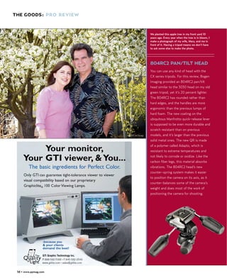 THE GOODS: PRO REVIEW



                                           We planted this apple tree in my front yard 10
                                           years ago. Every year when the tree is in bloom, I
                                           make a photograph of my wife, Mary, and me in
                                           front of it. Having a tripod means we don’t have
                                           to ask some else to make the photo.




                                           804RC2 PAN/TILT HEAD
                                           You can use any kind of head with the
                                           CX series tripods. For this review, Bogen
                                           Imaging provided an 804RC2 pan/tilt
                                           head similar to the 3030 head on my old
                                           green tripod, yet it’s 20 percent lighter.
                                           The 804RC2 has rounded rather than
                                           hard edges, and the handles are more
                                           ergonomic than the previous lumps of
                                           hard foam. The new coating on the
                                           ubiquitous Manfrotto quick-release lever
                                           is supposed to be even more durable and
                                           scratch resistant than on previous
                        ©2008 Joe Farace   models, and it’s larger than the previous
                                           solid metal ones. The new QR is made
                                           of a polymer called Adapto, which is
                                           resistant to extreme temperatures and
                                           not likely to corrode or oxidize. Like the
                                           carbon fiber legs, this material absorbs
                                           vibrations. The 804RC2 head’s new
                                           counter-spring system makes it easier
                                           to position the camera on its axis, as it
                                           counter-balances some of the camera’s
                                           weight and does most of the work of
                                           positioning the camera for shooting.




 58 • www.ppmag.com
 