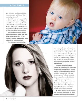 PORTRAITS



gave us a context in which to apply sound
business practices,” says Cincotta. “That
made a huge difference.”
   Cincotta’s first step was to separate his busi-
ness into three distinct lines—weddings, babies
and children, and seniors—as per the advice
of Make More Money presenter Michael
Redford, M.Photog.Cr., API, CPP. Because
the target market of each specialty is distinct,
he made three different marketing plans.
   Next, Cincotta implemented branding
initiatives suggested by another Make More
Money speaker, Sarah Petty, CPP, and
designed a consistent look and theme for his
marketing and business materials.
   Then Cincotta pursued relationships




                                                     with vendors in the same markets, such as
                                                     reception halls, florists and caterers. He says
                                                     these referral sources are like goldmines. He
                                                     returns the favor in the form of complimentary
                                                     images of their wares to use as they please.
                                                     Cincotta also built relationships with four
                                                     high schools in the area, and recruited six
                                                     senior ambassadors to promote his senior
                                                     portrait services.
                                                        To ramp up his child portrait line,
                                                     Cincotta met with the owner of a local chain
                                                     of high-end toy stores. He offered to create
                                                     portraits of children playing with the stores’
                                                     specialized toys. The owner could hang
                                                     them on the stores’ walls and use them in
                                                     his advertising. The owner loved the idea.
                                                        Cincotta ran a promotion to draw
                                                     children 4 to 12 years old to use as models.
                                                     Each subject got a complimentary session
                                                     and an 11x16 print, with no obligation to
                                                     buy anything. He figured he’d be doing
                                                     about 25 sessions over one weekend.
                                                        On a Friday afternoon, he sent an e-mail
                                                     blast to everyone on his contact list. Within
                                                     two hours, callers had booked all the slots.


74 • www.ppmag.com
 