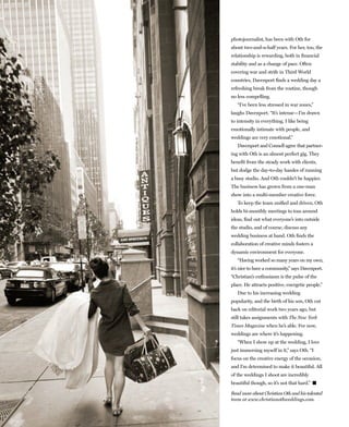photojournalist, has been with Oth for
about two-and-a-half years. For her, too, the
relationship is rewarding, both in financial
stability and as a change of pace. Often
covering war and strife in Third World
countries, Davenport finds a wedding day a
refreshing break from the routine, though
no less compelling.
   “I’ve been less stressed in war zones,”
laughs Davenport. “It’s intense—I’m drawn
to intensity in everything. I like being
emotionally intimate with people, and
weddings are very emotional.”
   Davenport and Connell agree that partner-
ing with Oth is an almost perfect gig. They
benefit from the steady work with clients,
but dodge the day-to-day hassles of running
a busy studio. And Oth couldn’t be happier.
The business has grown from a one-man
show into a multi-member creative force.
   To keep the team unified and driven, Oth
holds bi-monthly meetings to toss around
ideas, find out what everyone’s into outside
the studio, and of course, discuss any
wedding business at hand. Oth finds the
collaboration of creative minds fosters a
dynamic environment for everyone.
   “Having worked so many years on my own,
it’s nice to have a community,” says Davenport.
“Christian’s enthusiasm is the pulse of the
place. He attracts positive, energetic people.”
   Due to his increasing wedding
popularity, and the birth of his son, Oth cut
back on editorial work two years ago, but
still takes assignments with The New York
Times Magazine when he’s able. For now,
weddings are where it’s happening.
   “When I show up at the wedding, I love
just immersing myself in it,” says Oth. “I
focus on the creative energy of the occasion,
and I’m determined to make it beautiful. All
of the weddings I shoot are incredibly
beautiful though, so it’s not that hard.” �

Read more about Christian Oth and his talented
team at www.christianothweddings.com.
 