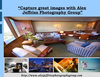 “Capture great images with Alex
  Jeffries Photography Group”


Alex Jeffries – A Dubai Based Professional Photography Group




                                                               1

 http://www.alexjeffriesphotographygroup.com
 