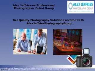 Alex Jeffries as Professional
Photographer Dubai Group

Get Quality Photography Solutions on time with
AlexJeffriesPhotographyGroup

http://www.alexjeffriesphotographygroup.com

 