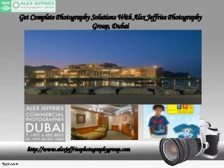 Get Complete Photography Solutions With Alex Jeffries Photography
Group, Dubai
http://www.alexjeffriesphotographygroup.com
 
