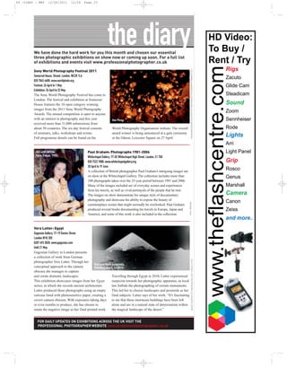 PP -DIARY - MAY     12/04/2011      12:59     Page 23




                                                                                                                                                                                                 HD Video:
         We have done the hard work for you this month and chosen our essential
                                                                                                                                                                                                 To Buy /
         three photographic exhibitions on show now or coming up soon. For a full list
         of exhibitions and events visit www.professionalphotographer.co.uk                                                                                                                      Rent / Try
                                                                                                                                                                                                    Rigs




                                                                                                                               CHUMLONG NILKON, COURTESY OF SONY WORLD PHOTOGRAPHY AWARDS 2011
         Sony World Photography Festival 2011
         Somerset House, Strand, London, WC2R 1LA
         020 7845 4600; www.worldphoto.org
         Festival: 26 April to 1 May
         Exhibition: 26 April to 22 May
         The Sony World Photography Festival has come to
         London. The festival and exhibition at Somerset
         House features the 10 open category winning                                                                                                                                                Sound
         images from the 2011 Sony World Photography
         Awards. The annual competition is open to anyone
         with an interest in photography and this year            Yee Peng.
         received more than 51,000 submissions from
         about 50 countries. The six-day festival consists        World Photography Organisation website. The overall
         of seminars, talks, workshops and events.                award winner is being announced at a gala ceremony
         Full programme details can be found on the               at the Odeon, Leicester Square on 27 April.
                                                                                                                                                                                                    Lights

          Girl with White                       Paul Graham: Photographs 1981-2006
          Face, Tokyo, 1992.                    Whitechapel Gallery, 77-82 Whitechapel High Street, London, E1 7QX
                                                020 7522 7888; www.whitechapelgallery.org                                                                                                           Grip
                                                20 April to 19 June
                                                A collection of British photographer Paul Graham’s intriguing images are
                                                on show at the Whitechapel Gallery. The collection includes more than
                                                100 photographs taken over the 25-year period between 1981 and 2006.
                                                Many of the images included are of everyday scenes and experiences
                                                from his travels, as well as vivid portrayals of the people that he met.
                                                The images on show demonstrate his unique style of documentary                                                                                      Camera
                                                photography and showcase his ability to expose the beauty of
                                                                                                                           PAUL GRAHAM




                                                commonplace scenes that might normally be overlooked. Paul Graham
                                                produced several books documenting his travels in Europe, Japan and
                                                America, and some of this work is also included in the collection.
                                                                                                                                                                                                    and more..
         Vera Lutter: Egypt
         Gagosian Gallery, 17-19 Davies Street,
         London W1K 3DE
         0207 493 3020; www.gagosian.com
         Until 21 May
         Gagosian Gallery in London presents
         a collection of work from German
                                                                                                                                     IMAGE COURTESY OF GAGOSIAN GALLERY / VERA LUTTER




         photographer Vera Lutter. Through her
                                                     Red and Bent pyramids,
         conceptual approach to the camera           Dahshur, April 14 2010.
         obscura she manages to capture
         and create dramatic landscapes.                          Travelling through Egypt in 2010, Lutter experienced
         This exhibition showcases images from her Egypt          suspicion towards her photographic apparatus, as local
         series, in which she records ancient architecture.       law forbids the photographing of certain monuments.
         Lutter produced these photographs using an empty         This led her to choose landscapes and pyramids as her
         suitcase lined with photosensitive paper, creating a     final subjects. Lutter says of her work: “It’s fascinating
         covert camera obscura. With exposures taking days to me that these enormous buildings have been left
         or even months to produce, she has chosen to             alone and are in a natural state of deterioration within
         retain the negative image as her final printed work.     the magical landscape of the desert.”


           FOR DAILY UPDATES ON EXHIBITIONS ACROSS THE UK VISIT THE
           PROFESSIONAL PHOTOGRAPHER WEBSITE www.professionalphotographer.co.uk
 