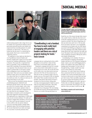 {SOCIAL MEDIA}



                                                                                                                            This page: Although he didn’t reach his target in the
                                                                                                                            timeframe, Robin’s crowdfunding project still helped
                                                                                                                            to pay for his Super Massive Raver project, stills from
                                                                                                                            which are pictured here.

                                                                                                                            found the rest of the money through other sources
                                                                                                                            who couldn’t fund us within the time limit we’d
                                                                                                                            set but the campaign had given us a reason to put
                                                                                                                            ourselves out there. We went to Hong Kong, we
                without asking people to take a huge risk on you.                                                           shot our mini-series and I own it. The tiny perk
                It’s another way of growing an audience and it’s
                                                                        “Crowdfunding is not a handout.                     level I set means I also have a very manageable
                particularly powerful because your funders feel         You have to work really hard                        commitment to my funders and very little admin
                empowered, feel ownership and part of a small                                                               associated with fulfilling my obligations to them.
                community of ‘discoverers’. The more I’ve               at engaging with potential                          I’ve seen campaigns with wildly ambitious perks
                looked into this the more I’ve realised that for
                many people, there’s just a vicarious thrill in
                                                                        funders and there are a lot of                      being offered and I don’t think that’s the right way
                                                                                                                            to go. The project itself is the prize and you don’t
                supporting creatives.                                   projects looking for funds.”                        want to handicap yourself by offering the earth to
                    It’s important to stress right now that there’s a                                                       your funders through perks.
                very big difference between funders and
                                                                        Robin Schmidt                                          Crowdfunding is not a handout. You have to
                investors. Funders don’t expect to see any return,                                                          work really hard at engaging with potential
                investors do. Funding is philanthropic, investing       campaigns that are working hard to drive traffic    funders and there are a lot of projects looking for
                is business. The reason this is important boils         through to its site and this is where all that      funds. I spent a year and a half blogging hard to
                down to ownership. Using crowdfunding you               hard work in social media ought to pay off.         build a core audience and a large chunk of my
                retain 100% ownership of your project and that’s           I launched a campaign last year for a comedy     funding came from people I’ve met in the US
                very important. Once the project’s done you can         series I shoot which would enable me to go to       through the blog. I simply wouldn’t have had
                exploit it commercially to your heart’s content         Hong Kong for two weeks. We set the time limit      access to that without my social media
                with no obligations to give your funders their          at two weeks (very, very short) and set just one    interactions. As I said, it takes time to build up
                money back. That’s not to say your funders expect       perk level, $10. This isn’t the normal way it’s     these connections but the fact remains it’s very
                nothing in return, but it’s not money they want,        done but we felt we wanted to make it easy for      possible to do so and to persuade people to get
                it’s a copy of the film, it’s a chance to come on set   people to say yes. We raised $1,500 very quickly,   involved in what you do, to invest their time and
                and watch you work, it’s a chance to meet you, it’s     then stalled. That’s actually normal, but it felt   give their money. That’s incredibly empowering.
                this peculiar thing we call ‘perks’.                    horrible. I then had an idea and for 24 hours I     So, get up to speed with Facebook, learn how
                    There are now two prominent websites that host      broadcast live from my house, telling jokes         Wordpress [the blogging tool] works, sign up to
                crowdfunding projects, IndieGoGo and                    non-stop, encouraging people to fund me, just to    Twitter, dip a toe and start engaging with your
                Kickstarter but the former is the only one you can      make me stop telling awful jokes. That really       peers on social media. The end goal is the work
                use in the UK. It’s pretty simple: write a short        worked and I think it showed people how             and this is how you make it work for you. PP
                description of your project, upload a video or          dedicated I was to the project. We were looking
                a picture, say how much you’re looking for and          for $5,000 and raised $2,500 through IndieGoGo.     Visit Robin’s website and read his blog at
                set a time limit for your campaign. To give             However, as a result of having the project we       www.elskid.com
                your funders an incentive you’re encouraged to
                offer perks triggered by donation brackets:
                $10 might grant you a signed photo, $1,000 might           THE IN CROWD: There are dozens of crowdfunding websites out there and one of them
                make you an executive producer. It’s really up to          might just hold the key to financing your next project.
                you how to stagger those and there’s a bit of an art       GLOBAL PROJECTS - www.indiegogo.com US SITE - www.kickstarter.com
                to it. Once you’re up and running it’s your job            UK SITE FUNDING CREATIVE PROJECTS - www.pozible.co.uk
                to drive traffic to the site and do whatever               UK SITE FUNDING CREATIVE PROJECTS - www.wefund.co.uk
                you can to encourage people to pledge funds.               NEWLY LAUNCHED IRISH SITE - http://fundit.ie
ROBIN SCHMIDT




                IndieGoGo takes a fee for hosting the project:             FOR PHOTOJOURNALISM PROJECTS - http://emphas.is
                4% of your final total if you make your target,            UK SITE FUNDING CREATIVE PROJECTS - www.wedidthis.org.uk
                9% if you don’t. It actively promotes those

                                                                                                                                         www.professionalphotographer.co.uk 87
 