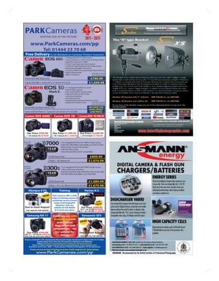 1971 - 2011
       www.ParkCameras.com/pp
                         Tel: 01444 23 70 68
 Free Delivery to UK Mainland on Cameras/ Printers/ Scanners!




                                                                                        £799.99
                                                                                       £1,049.98




                                                                                       SEE WEB FOR
                                                                                       OUR LATEST
                                                                                     OUR LATEST PRICE
                                                                                       LOW PRICE
Canon EOS 1000D
Canon EOS 600D                         Canon EOS 7D                       Canon EOS 1D Mk IV
                         12.1.2009




  Our Price £359.99
  Our Price £594.99                   Our Price £1,209.99                  Our Price £3,649.99
  ++ 18-55mmIS £679.99
   18-55mm £399.99*                  + 18-135mm IS £1,449.99                + LP-E4 Batt £3,749.99




                                                                                        £899.99
                                                                                       £1,074.99




                                                                                       £1,089.99
                                                                                       £1,679.98
     Olympus E-P3                              Training                          Pentax K-5
                        NEW!          Park Cameras offer a wide
                                     range of training courses &
                                      workshops across a broad
                                       range of photographic                                    LOW
                                         disiplines. Visit our                                  PRICE!
Due in stock August!                   website for full details              Our Price £899.00
                                        & to book your place               K-5 + 18-55 WR £979.00
 See web for full details                                                 K-5 + 18-135 WR £1,359.00

   Samsung NX-11                      Celebrate our 40th   Panasonic GF3
                                       Anniversary with
                                         promotional     NEW!
                                       days, offers and
                                      competitions - see
   Our Price £359.99                    our website for  Due in stock August!
NX-11 + 18-55mm £459.00                     details
See web for even more offers                              See web for full details
All prices include VAT @ 20% Opening times Mon-Sat 8:45-5:45pm; Thursday 8:45-7.30pm; Sunday 10:15-4.30pm.
                  Sunday trading is for in-store only We accept Visa, Mastercard, Switch/Maestro.
                   Address: York Road, Victoria Business Park, Burgess Hill, West Sussex RH15 9TT
            Figures in Brackets indicates stock level held at unrepeatable prices at time of going to print.
       All products are UK stock. E&OE. * = Please mention “Professional Photographer” for this special price
       Prices correct at time of going to press; check website for latest prices.
               www.ParkCameras.com/pp
 