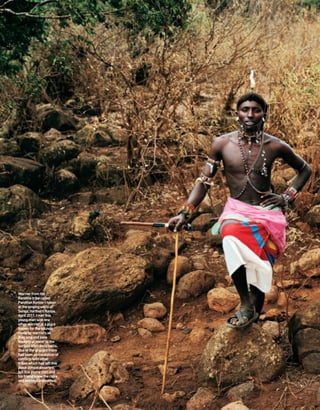 Warrior from the
Rendille tribe called
Pandilan Korole – taken
at the singing wells of
Songa, northern Kenya.
April 2011. I met this
young man with one
other warrior at a place
known for the sounds
made by warriors as
they sing and pass
buckets of water to the
surface from deep wells.
Due to the drought there
had been an escalation of
conflicts with other
tribes which had left this
place almost deserted,
but this young man and
his friend knew the risks
and seemed undaunted.


74
 