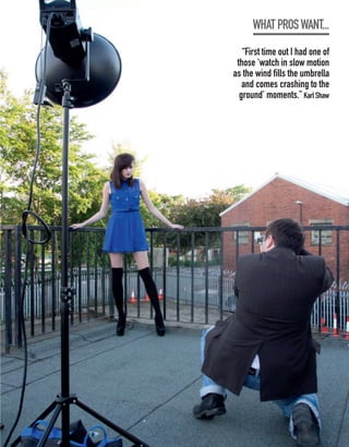 WHAT PROS WANT...
   “First time out I had one of
 those ‘watch in slow motion
as the wind fills the umbrella
   and comes crashing to the
  ground’ moments.” Karl Shaw
 