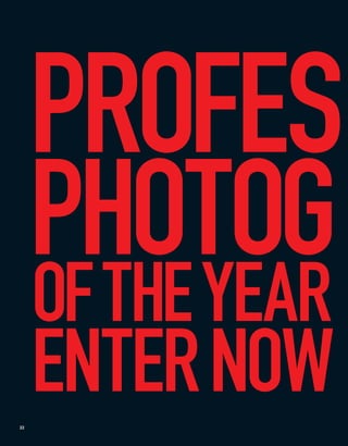 PROFES
     PHOTOG
     OF THE YEAR
22
     ENTER NOW
 