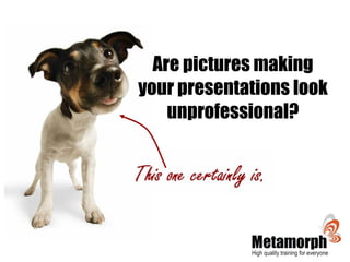 Are pictures making your presentations look unprofessional? 