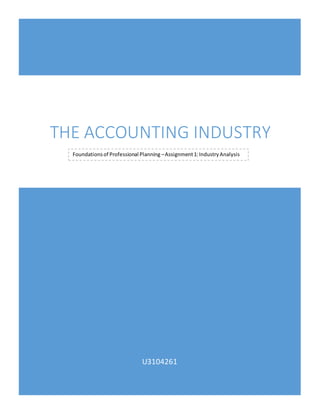 U3104261
THE ACCOUNTING INDUSTRY
Foundationsof Professional Planning –Assignment1:IndustryAnalysis
 