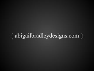 { abigailbradleydesigns.com }
 