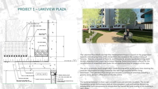 PROJECT 1 – LAKEVIEW PLAZA 
The Lakeview Plaza Multi-use High Rise Development Project is based on the progression 
towards redeveloping many of the brownfield sites located in the southern areas of 
Toronto. The site is located at Front St. and Princess St, an area rapidly becoming more 
densely populated and requiring increased housing. Government grants offered for the 
rehabilitation of brownfield sites make this an opportune time for projects of this type. 
The aim is to provide much sought after condo housing while at the same time meeting the 
need for cooperative housing created by low and single-income families living 
downtown. The Lakeview Plaza design also includes a number of amenities including a 
grocery store, doctor’s office and community centre. 
The building makeup is a sheer wall core with a precast concrete structure. The design 
incorporates green technologies such as intensive green roofs and passive daylighting 
among other such components to ensure that the overall life cycle costing of the building is 
not a drain. 
 